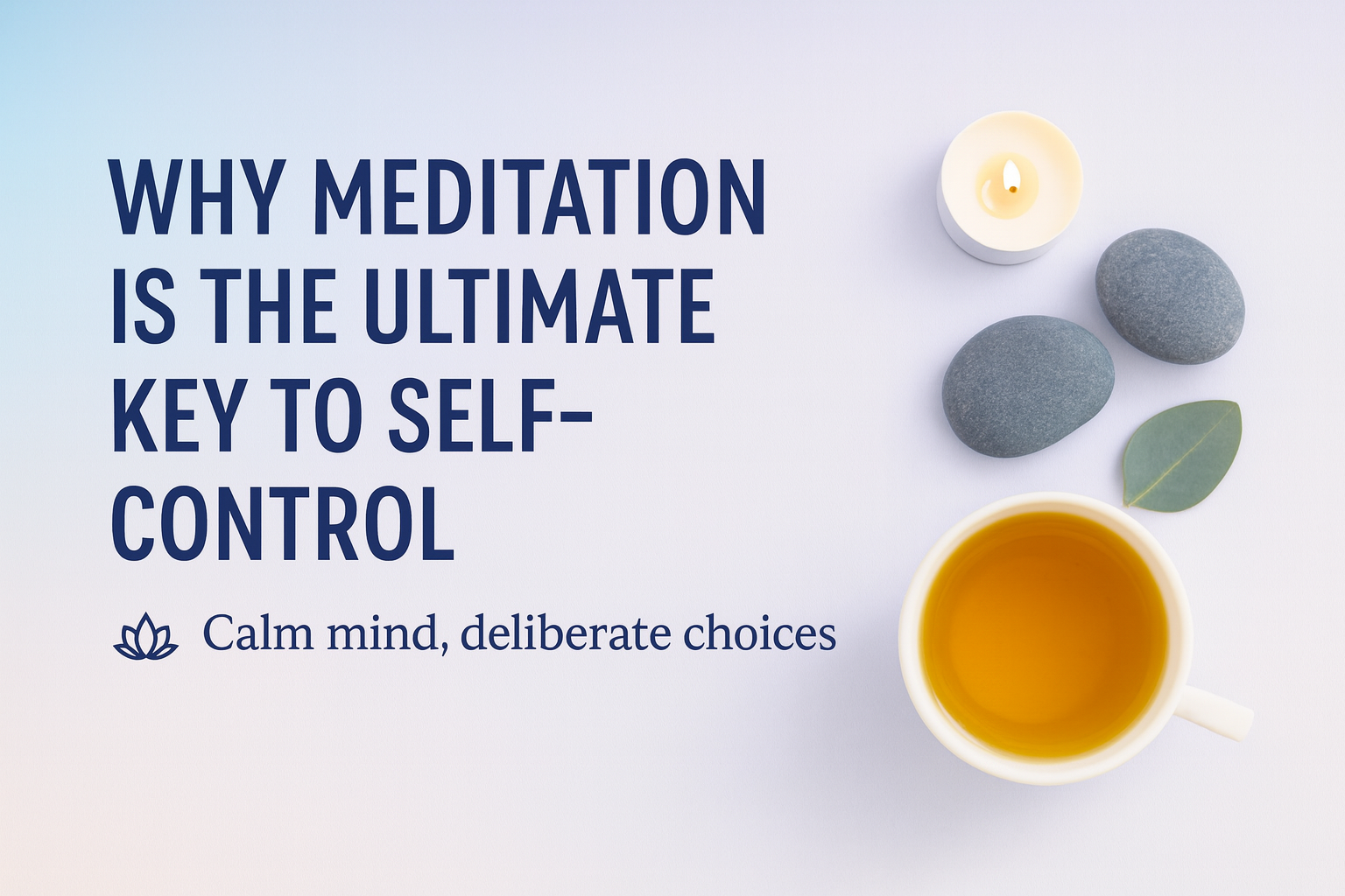Why Meditation Is the Ultimate Key to Self-Control